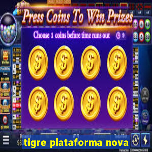 tigre plataforma nova